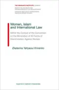 Women, Islam and International Law: Within the Context of the Convention on the Elimination of All Forms of Discrimination Against Women