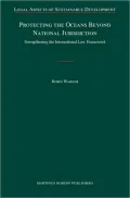 Protecting the Oceans Beyond National Jurisdiction: Strengthening the International Law Framework