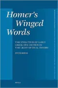 Homer's Winged Words: The Evolution of Early Greek Epic Diction in the Light of Oral Theory