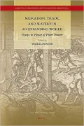 Migration, Trade, and Slavery in an Expanding World: Essays in Honor of Pieter Emmer