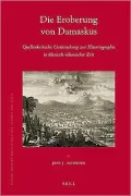 Die Eroberung Von Damaskus: Quellenkritische Untersuchung Zur Historiographie in Klassisch-I...