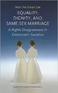Equality, Dignity, and Same-Sex Marriage: A Rights Disagreement in Democratic Societies