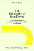The Philosophy of John Dewey: A Critical Exposition of His Method, Metaphysics and Theory of Knowledge