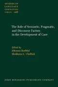 The Role of Semantic, Pragmatic, and Discourse Factors in the Development of Case