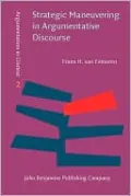 Strategic Maneuvering in Argumentative Discourse : Extending the Pragma-Dialectical Theory of Argumentation