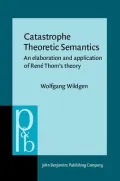 Catastrophe Theoretic Semantics: An Elaboration and Application of Rene Thom's Theory