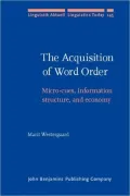 The Acquisition of Word Order: Micro-Cues, Information Structure, and Economy