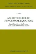 A Short Course on Functional Equations: Based upon Recent Applications to the Social and Behavioural Sciences