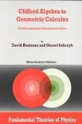 Clifford Algebra to Geometric Calculus A Unified Language for Mathematics and Physics