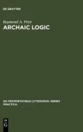 Archaic Logic: Symbol and Structure in Heraclitus Parmenides, and Empedocles