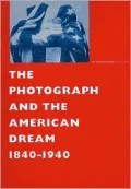 The Photograph and the American Dream,1840-1940