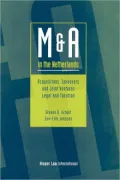 M and A in the Netherlands : Acquisitions, Takeovers, and Joint Ventures : Legal and Taxation