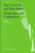 The Use of Air and Outer Space Cooperation and Competition : Proceedings of the International Conference on Air and Outer Space at the Service of World Peace and Prosperity, Held in Beijing from 21-23 August 1995
