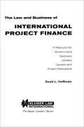 The Law And Business Of International Project Finance, A Resource For Governments, Sponsors, Lenders, Lawyers, And Project Participants