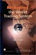 Reshaping The World Trading System, A History Of The Uruguay Round
