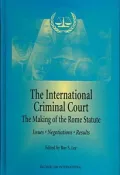The International Criminal Court: The Making of the Rome Statute--Issues, Negotiations, and Results