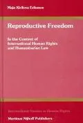 Reproductive Freedom In the Context of International Human Rights and Humanitarian Law