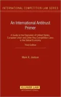 International Antitrust Primer: A Guide to the Operation of United States, European Union, and Other Key Competition Laws in the Global Economy