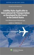 Liability Rules Applicable to International Air Transportation as Developed by the Courts in the United States: From Warsaw 1929 to Montreal 1999 (Aviation Law and Policy Series)
