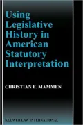 Using Legislative History In American Statutory Interpretation