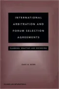 International Arbitration And Forum Selection Agreements - Planning, Drafting And Enforcing
