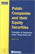 Public Companies and Their Equity Securities : Principles of Regulation under Hong Kong