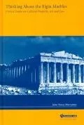 Thinking About the Elgin Marbles Critical Essays on Cultural Property, Art and Law