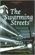 The Swarming Streets: Twentieth-Century Literary Representations of London (Costerus New Series, 154)