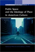 Public Space And The Ideology Of Place In American Culture.