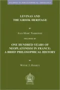 Levinas and the Greek Heritage followed by One Hundred Years of Neoplatonism in France: Brief Philosophical History