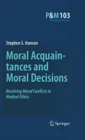 Moral Acquaintances and Moral Decisions: Resolving Moral Conflicts in Medical Ethics (Philos...