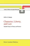Character, Liberty and Law: Kantian Essays in Theory and Practice