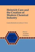 Heinrich Caro and the Creation of Modern Chemical Industry