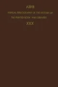 Annual Bibliography of the History of the Printed Book and Libraries: Volume 30
