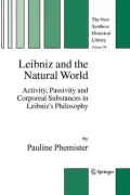 Leibniz and the Natural World: Activity, Passivity and Corporeal Substances in Leibniz's Philosophy