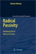 Radical Passivity: Rethinking Ethical Agency in Levinas