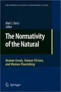 The Normativity of the Natural: Human Goods, Human Virtues, and Human Flourishing