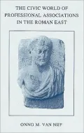 The Civic World of Professional Associations in the Roman East