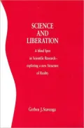 Science and Liberation A Blind Spot in Scientific Research Exploring a New Structure of Reality