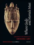 Where Gods and Mortals Meet: Continuity and Renewal in Urhobo Art