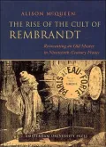 Rise of the Cult of Rembrandt: The Power of Rembrandt in Nineteenth-Century France