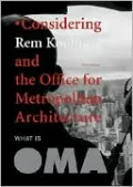 Considering Rem Koolhaas and the Office for Metropolitan Architecture