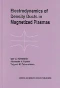 Electrodynamics of Density Ducts in Magnetized Plasmas : The Mathematical Theory of Excitation and Propagation of Electromagnetic Waves in Plasma Waveguides