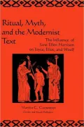 Ritual, Myth and the Modernist Text: The Influence of Jane Ellen Harrison on Joyce, Eliot and Woolf, Vol. 12