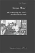 Savage Money: The Anthropology and Politics of Commodity Exchange