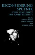 Reconsidering Sputnik: Forty Years since the Soviet Satellite