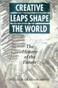 Creative Leaps Shape the World: The History of the Future