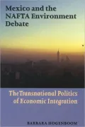 Mexico and the NAFTA Environment Debate : The Transnational Politics of Economic Integration