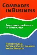 Comrades in Business Post-Liberation Politics in South Africa
