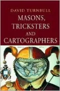 Masons,Tricksters and Cartographers: Comparative Studies in the Sociology of Scientific and Indigenous Knowledge